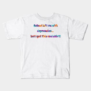 School left me with depression, but I got this cool shirt! Kids T-Shirt